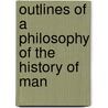 Outlines Of A Philosophy Of The History Of Man by T.O. Churchill