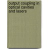 Output Coupling in Optical Cavities and Lasers door Kikuo Ujihara