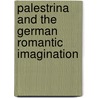 Palestrina And The German Romantic Imagination door James Garratt
