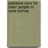 Palliative Care for Older People in Care Homes