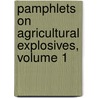 Pamphlets on Agricultural Explosives, Volume 1 by Unknown