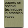 Papers on Special Techniques in Athenian Vases door Kenneth Lapatin