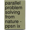 Parallel Problem Solving From Nature - Ppsn Ix by Unknown