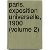 Paris. Exposition Universelle, 1900 (Volume 2) door Victor Champier