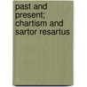 Past And Present; Chartism And Sartor Resartus by Thomas Carlyle