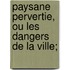 Paysane Pervertie, Ou Les Dangers de La Ville;