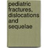 Pediatric Fractures, Dislocations And Sequelae