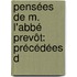 Pensées De M. L'Abbé Prevôt: Précédées D