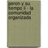 Peron Y Su Tiempo Ii - La Comunidad Organizada