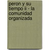 Peron Y Su Tiempo Ii - La Comunidad Organizada door Felix Luna