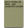 Perry Rhodan 24 Atlan - Das Zauberhirn-Projekt by Unknown