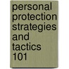 Personal Protection Strategies and Tactics 101 door Roland Vargoga