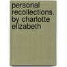 Personal Recollections. By Charlotte Elizabeth door Charlotte Elizabeth Tonna