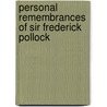 Personal Remembrances Of Sir Frederick Pollock by Sir Frederick Pollock