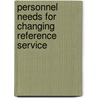 Personnel Needs For Changing Reference Service by Riechel