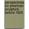 Perspectives On American Sculpture Before 1925 by Thayer Tolles