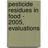 Pesticide Residues In Food - 2005, Evaluations by World Health Organization (Who)