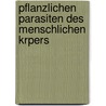Pflanzlichen Parasiten Des Menschlichen Krpers by Ernst Hallier