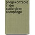 Pflegekonzepte in der stationären Altenpflege