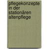 Pflegekonzepte in der stationären Altenpflege door Angela Paula Löser