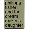 Philippa Fisher And The Dream Maker's Daughter by Liz Kessler