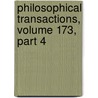 Philosophical Transactions, Volume 173, Part 4 door Royal Society