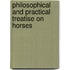 Philosophical and Practical Treatise On Horses