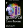 Photoshop Cs3 For Screen Printers [with Cdrom] door Joli Ballew