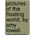 Pictures Of The Floating World, By Amy Lowell.