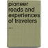 Pioneer Roads and Experiences of Travelers ...