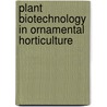 Plant Biotechnology In Ornamental Horticulture door Yi Li