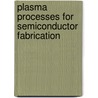 Plasma Processes For Semiconductor Fabrication door W. Nicholas G. Hitchon