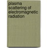 Plasma Scattering Of Electromagnetic Radiation door John Sheffield