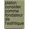 Platon Consider Comme Fondateur de L'Esthtique by Charles Lvque