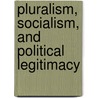 Pluralism, Socialism, and Political Legitimacy door F.M. Barnard