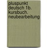 Pluspunkt Deutsch 1b. Kursbuch. Neubearbeitung door Joachim Schote