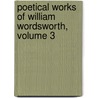 Poetical Works Of William Wordsworth, Volume 3 door William Wordsworth