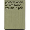 Poetical Works of Lord Byron, Volume 7, Part 1 door Baron George Gordon Byron Byron