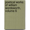 Poetical Works of William Wordsworth, Volume 6 door William Wordsworth