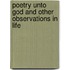 Poetry Unto God and Other Observations in Life