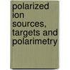 Polarized Ion Sources, Targets And Polarimetry door Onbekend
