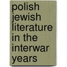 Polish Jewish Literature In The Interwar Years door Eugenia Prokop-Janiec