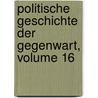 Politische Geschichte Der Gegenwart, Volume 16 door Wilhelm Möller