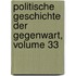 Politische Geschichte Der Gegenwart, Volume 33