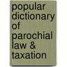 Popular Dictionary of Parochial Law & Taxation door John Henry Brady