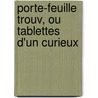 Porte-Feuille Trouv, Ou Tablettes D'Un Curieux door Voltaire