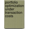 Portfolio Optimization Under Transaction Costs door Carola Denise Fekter
