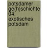 Potsdamer Ge(h)schichte 04. Exotisches Potsdam by Unknown