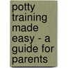 Potty Training Made Easy - A Guide For Parents door Georgiana Luke -Henry Otrl