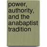 Power, Authority, and the Anabaptist Tradition door Calvin Wall Redekop